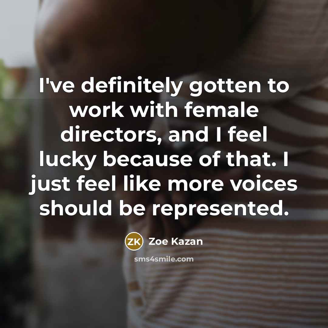 “I've definitely gotten to work with female directors, and I…” quote by Zoe Kazan