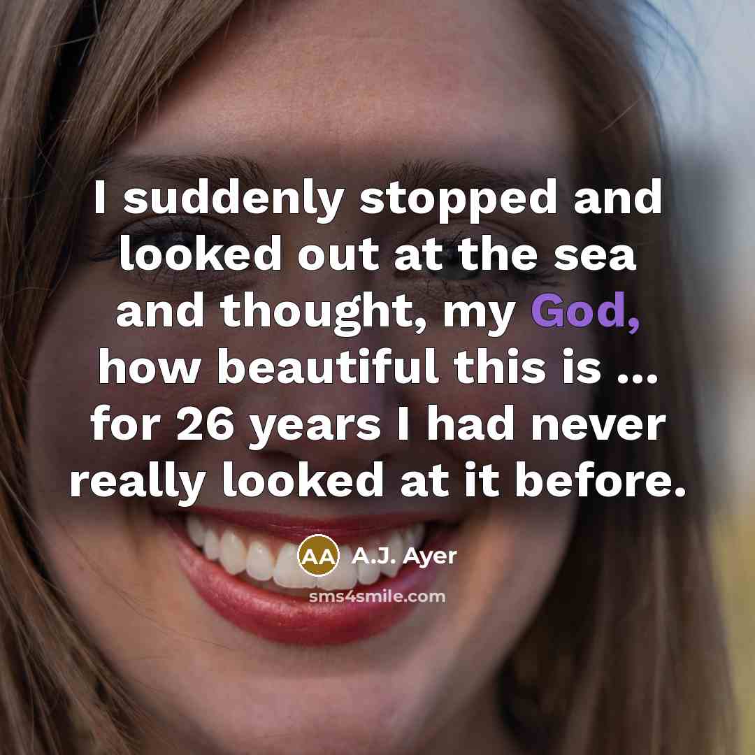 “I suddenly stopped and looked out at the sea and…” quote by A.J. Ayer