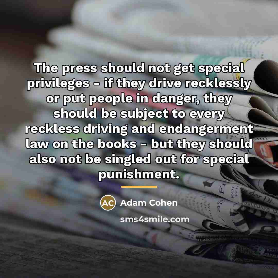 “The press should not get special privileges - if they…” quote by Adam Cohen