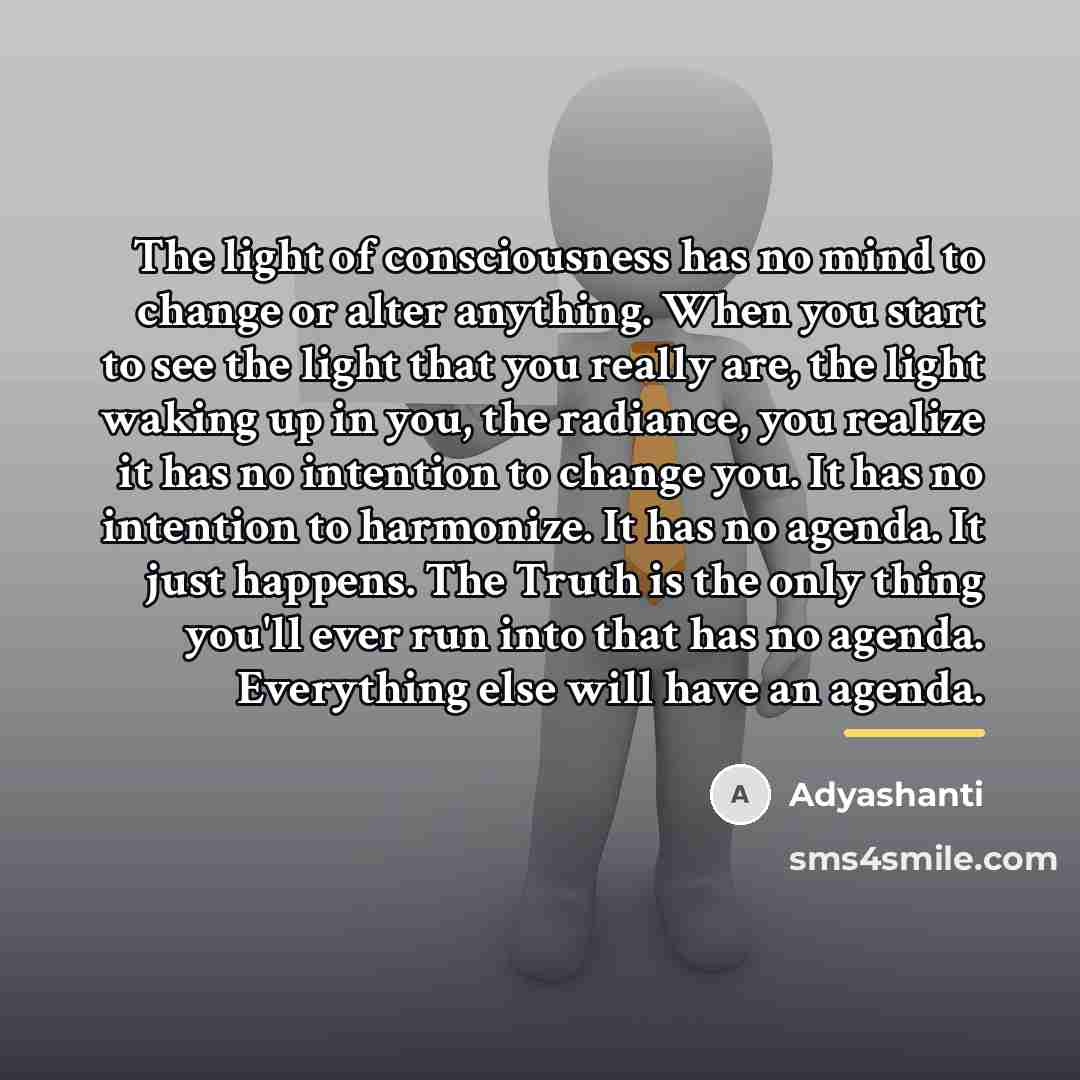 “The light of consciousness has no mind to change or…” quote by Adyashanti