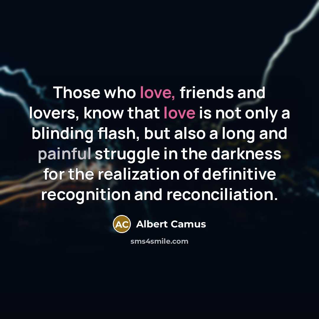 “Those who love, friends and lovers, know that love is…” quote by Albert Camus