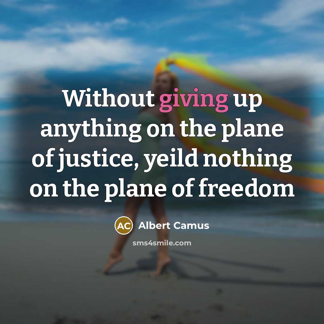 “Without giving up anything on the plane of justice, yeild…” quote by Albert Camus