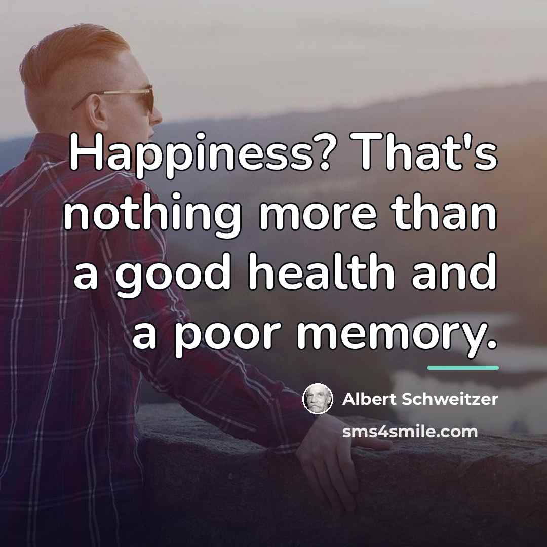 “Happiness? That's nothing more than a good health and a…” quote by Albert Schweitzer