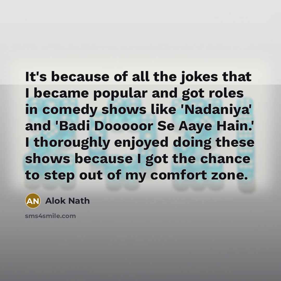 “It's because of all the jokes that I became popular…” quote by Alok Nath
