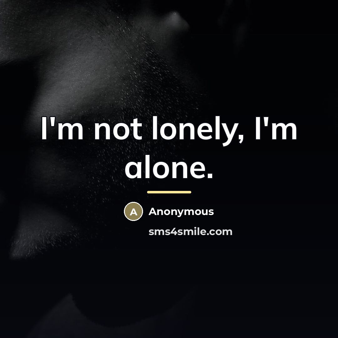 “I'm not lonely, I'm alone.…” quote by Anonymous