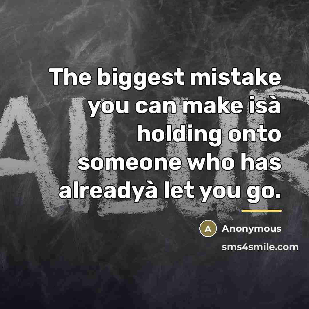 “The biggest mistake you can make isà holding onto someone…” quote by Anonymous