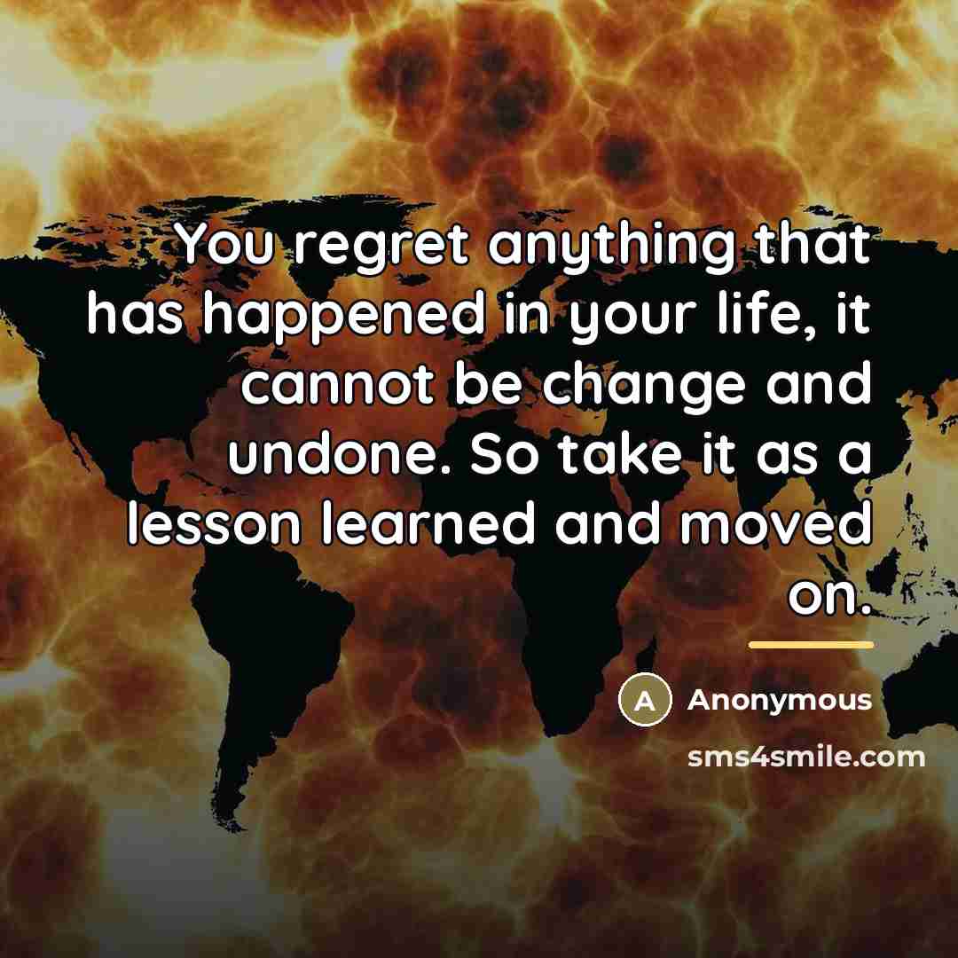 “You regret anything that has happened in your life, it…” quote by Anonymous