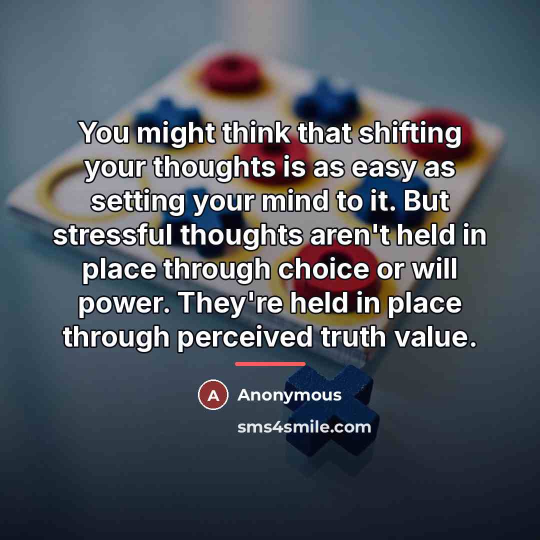 “You might think that shifting your thoughts is as easy…” quote by Anonymous