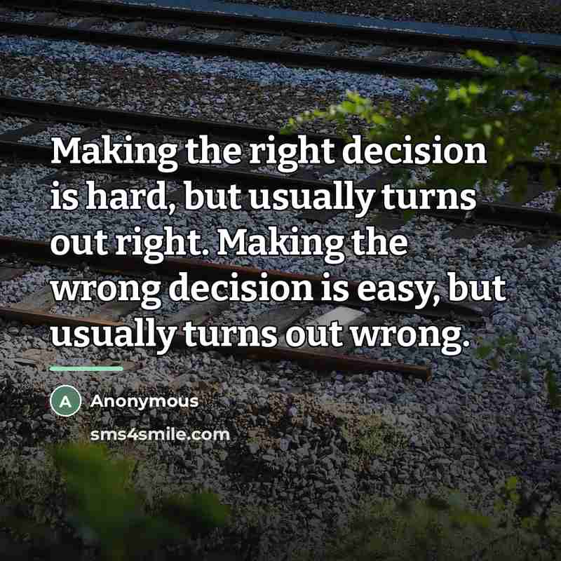 “Making the right decision is hard, but usually turns out…” quote by Anonymous
