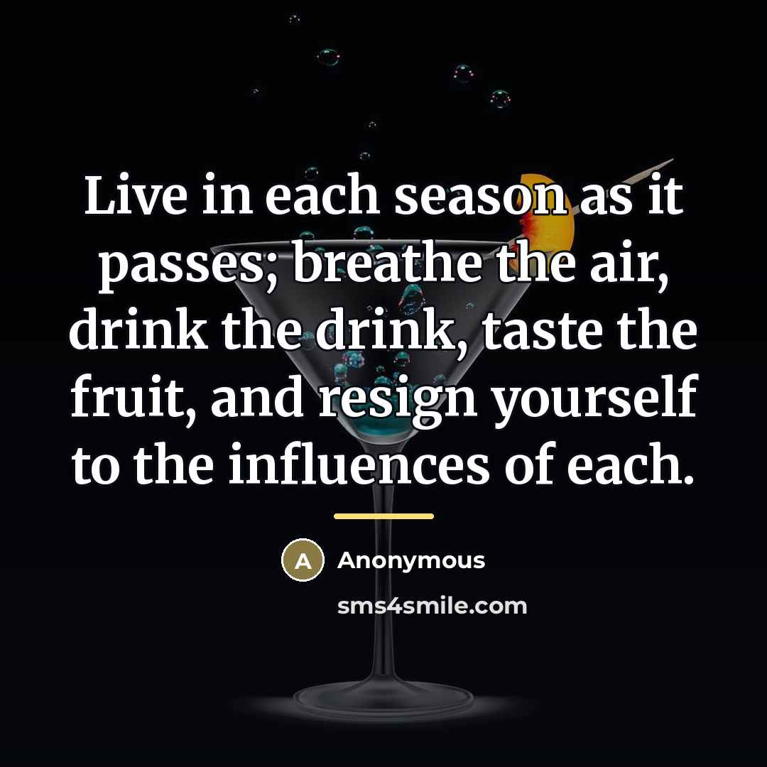 “Live in each season as it passes; breathe the air,…” quote by Anonymous