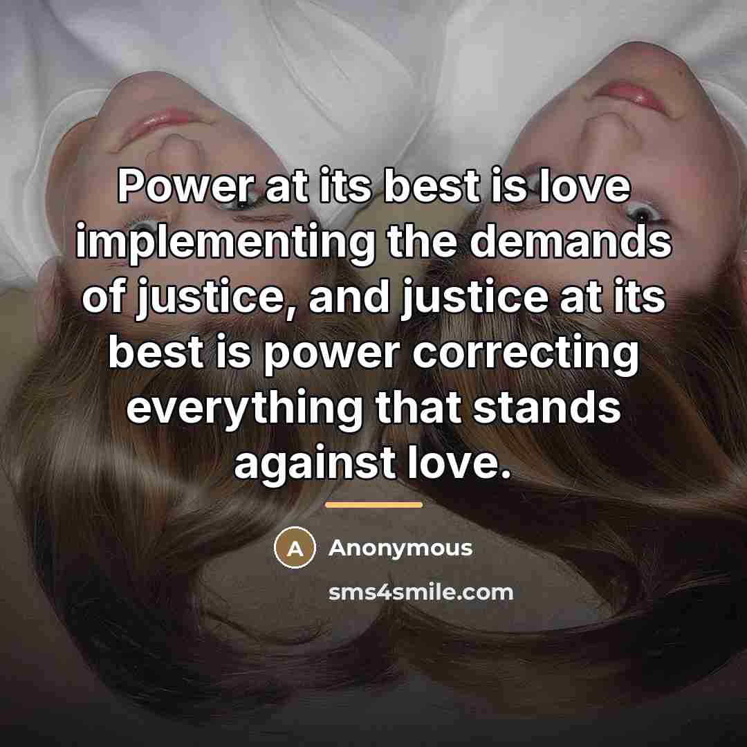 “Power at its best is love implementing the demands of…” quote by Anonymous
