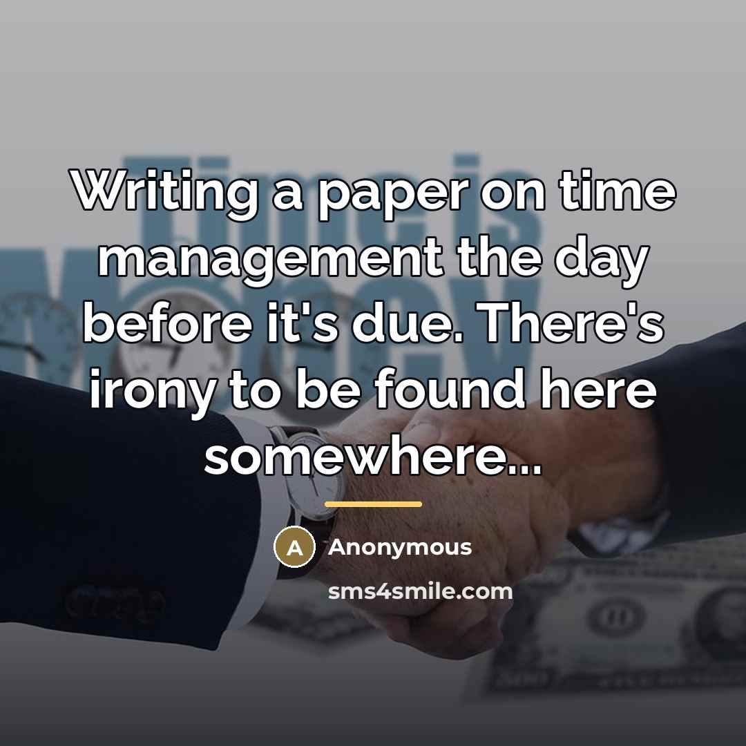 “Writing a paper on time management the day before it's…” quote by Anonymous