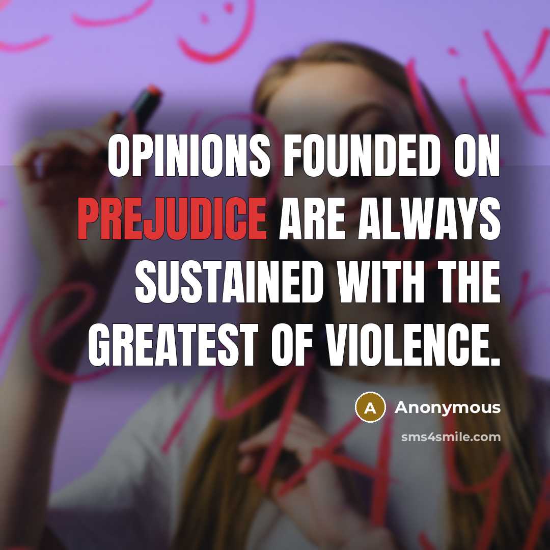 “Opinions founded on prejudice are always sustained with the greatest…” quote by Anonymous