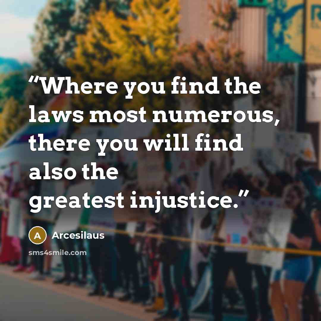 “Where you find the laws most numerous, there you will find also the greatest injustice.” quote by Arcesilaus