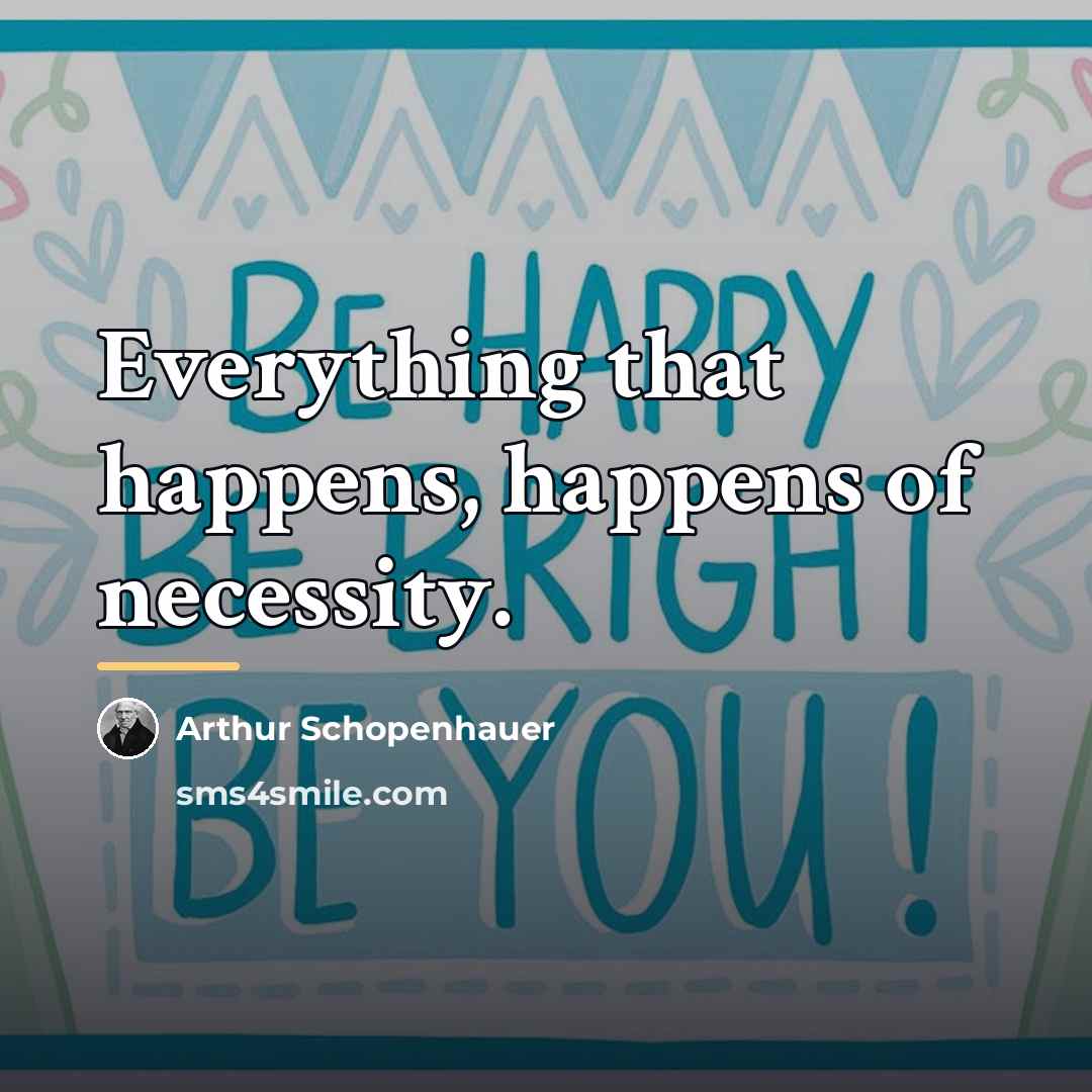 “Everything that happens, happens of necessity.…” quote by Arthur Schopenhauer