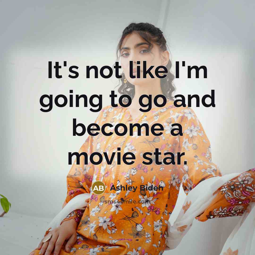 “It's not like I'm going to go and become a…” quote by Ashley Biden