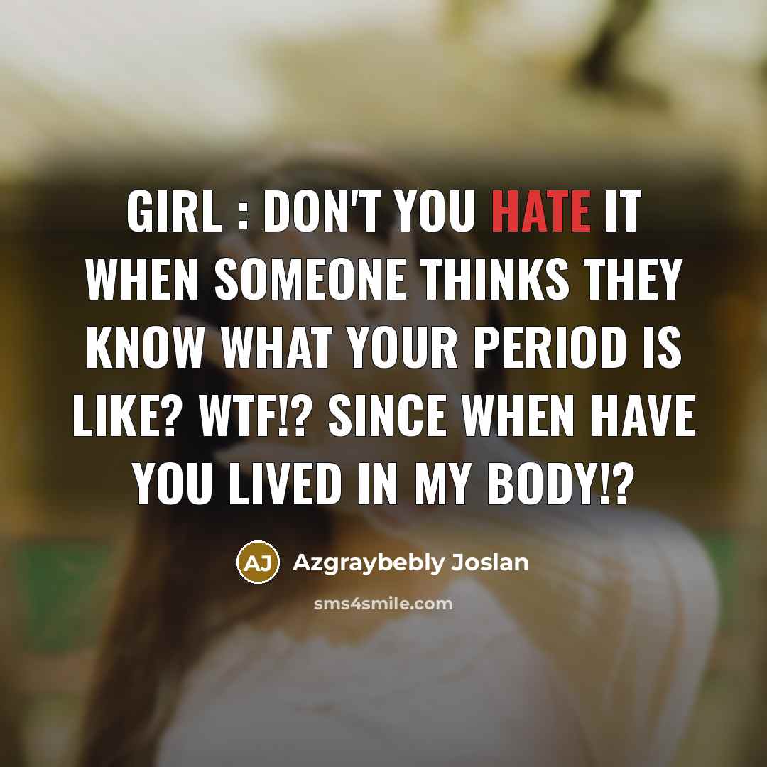 “GIRL : Don't you hate it when someone thinks they…” quote by Azgraybebly Joslan