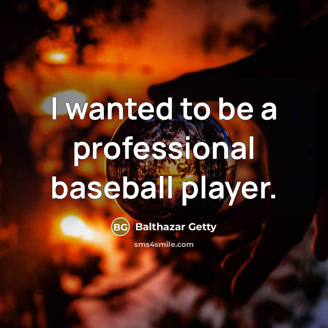“I wanted to be a professional baseball player.…” quote by Balthazar Getty