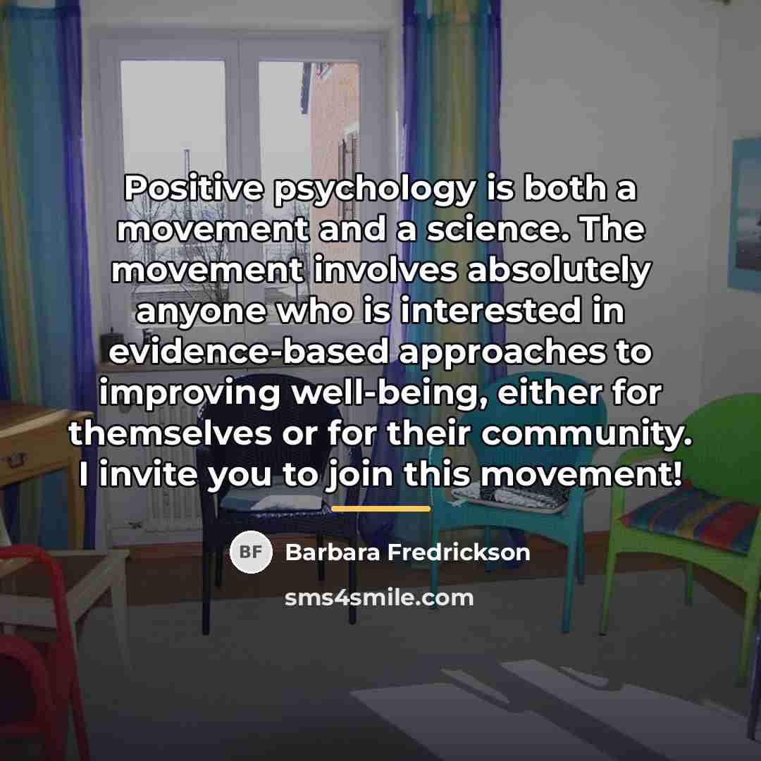 “Positive psychology is both a movement and a science. The…” quote by Barbara Fredrickson
