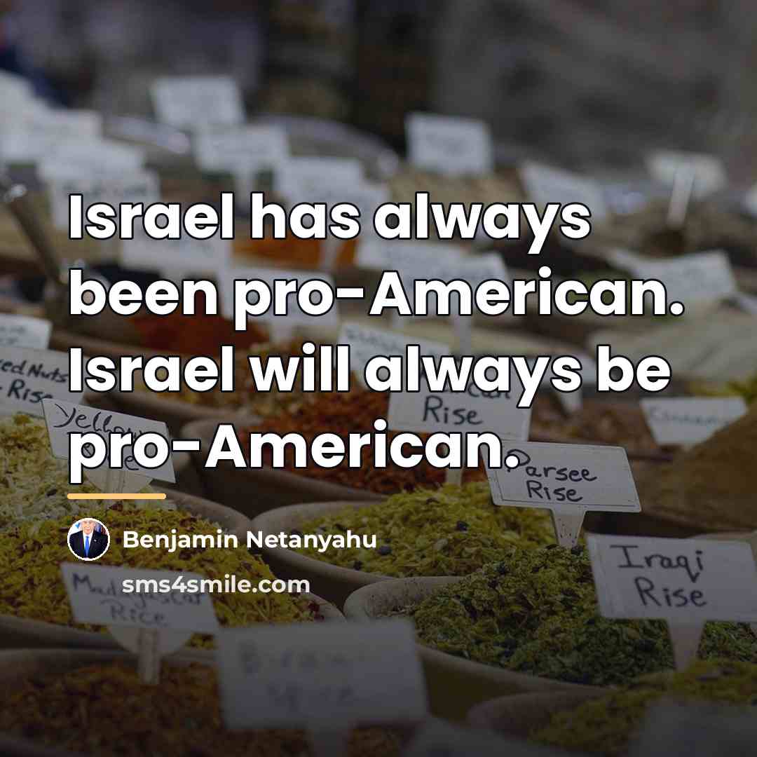 “Israel has always been pro-American. Israel will always be pro-American.…” quote by Benjamin Netanyahu
