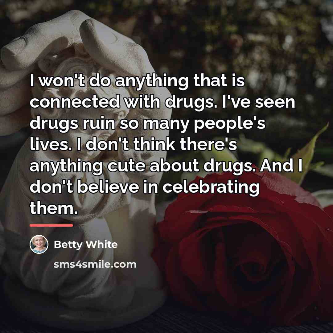 “I won't do anything that is connected with drugs. I've…” quote by Betty White