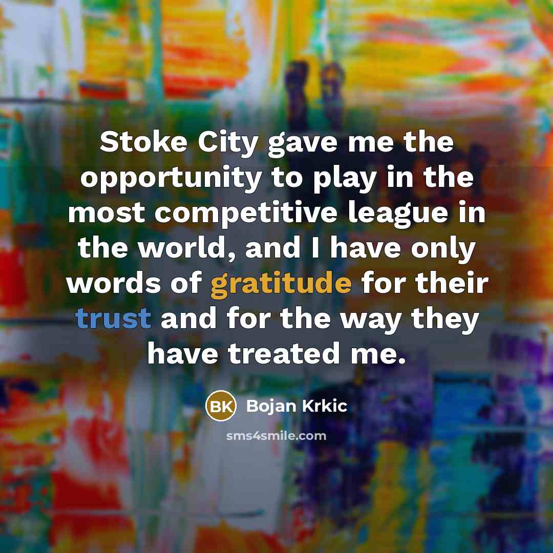 “Stoke City gave me the opportunity to play in the…” quote by Bojan Krkic