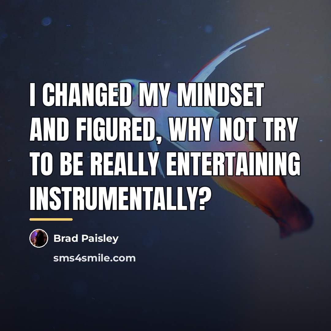 “I changed my mindset and figured, Why not try to…” quote by Brad Paisley