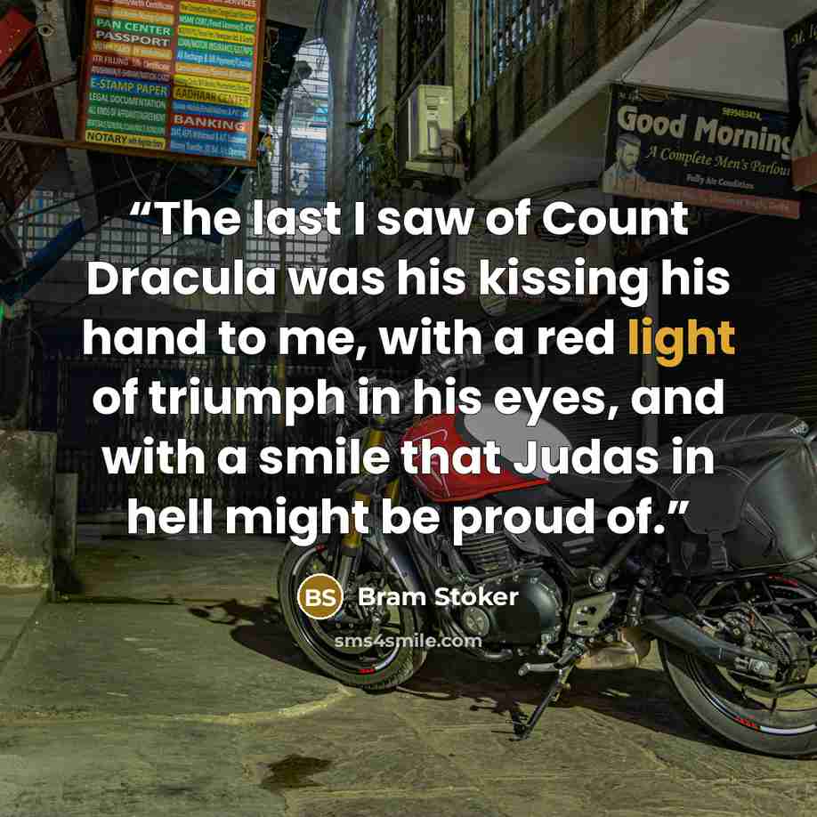 “The last I saw of Count Dracula was his kissing his hand to me, with a red light of triumph in his eyes, and with a smile that Judas in hell might be proud of.” quote by Bram Stoker
