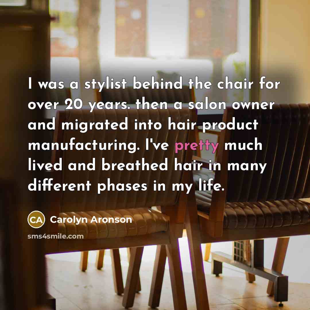 “I was a stylist behind the chair for over 20…” quote by Carolyn Aronson