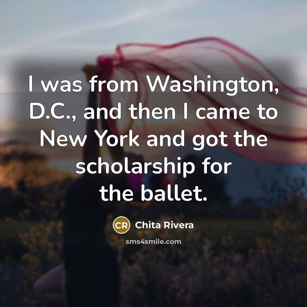 “I was from Washington, D.C., and then I came to…” quote by Chita Rivera