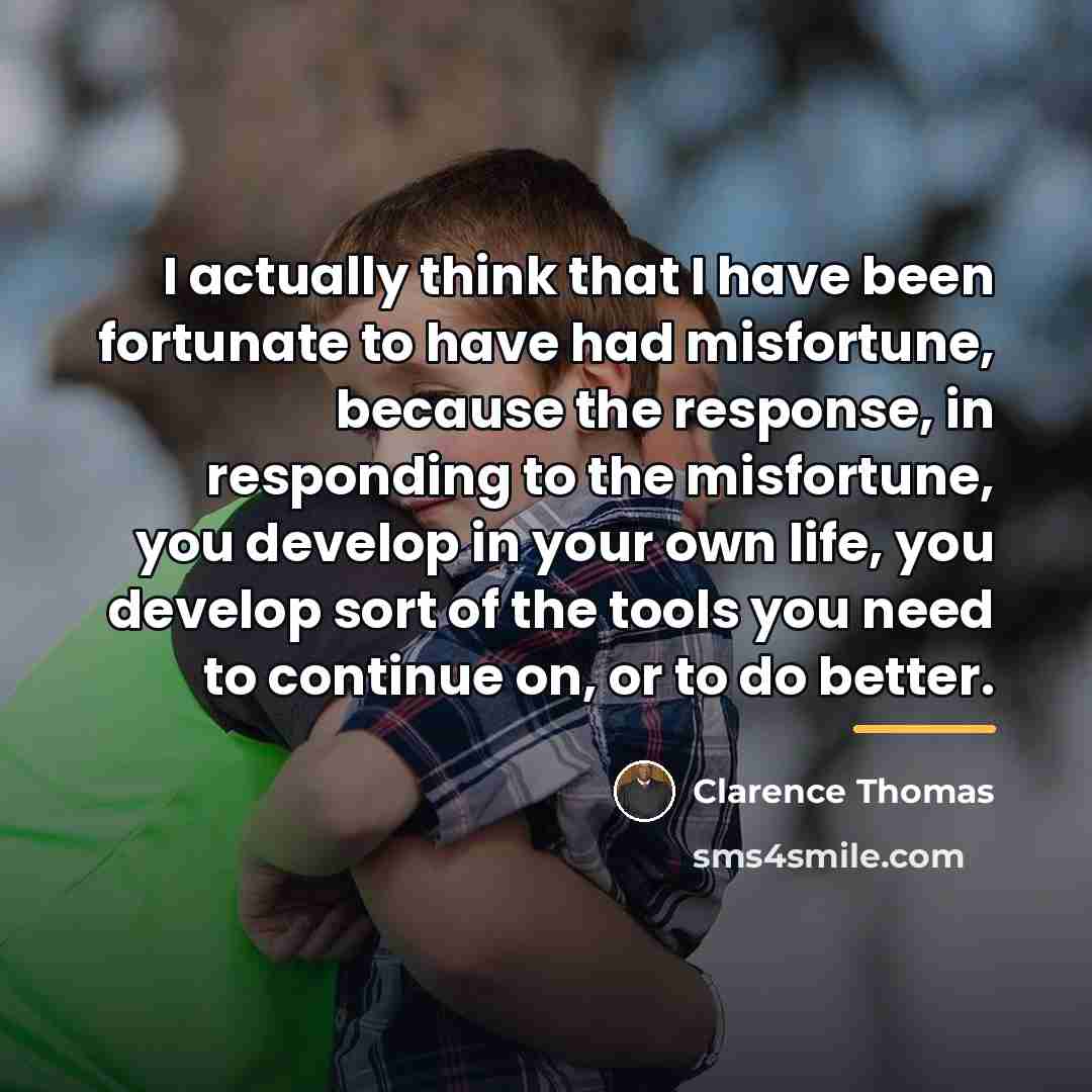 “I actually think that I have been fortunate to have…” quote by Clarence Thomas