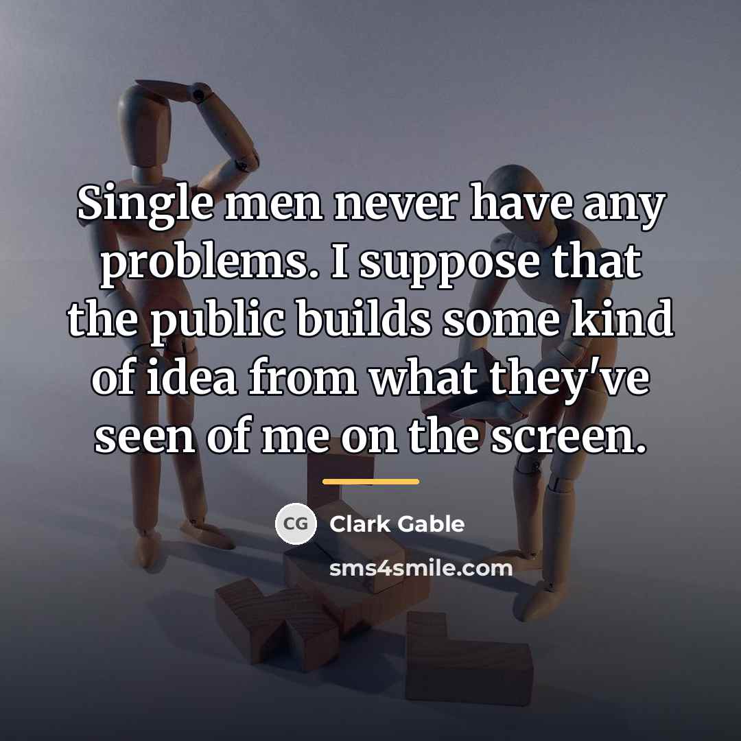 “Single men never have any problems. I suppose that the…” quote by Clark Gable