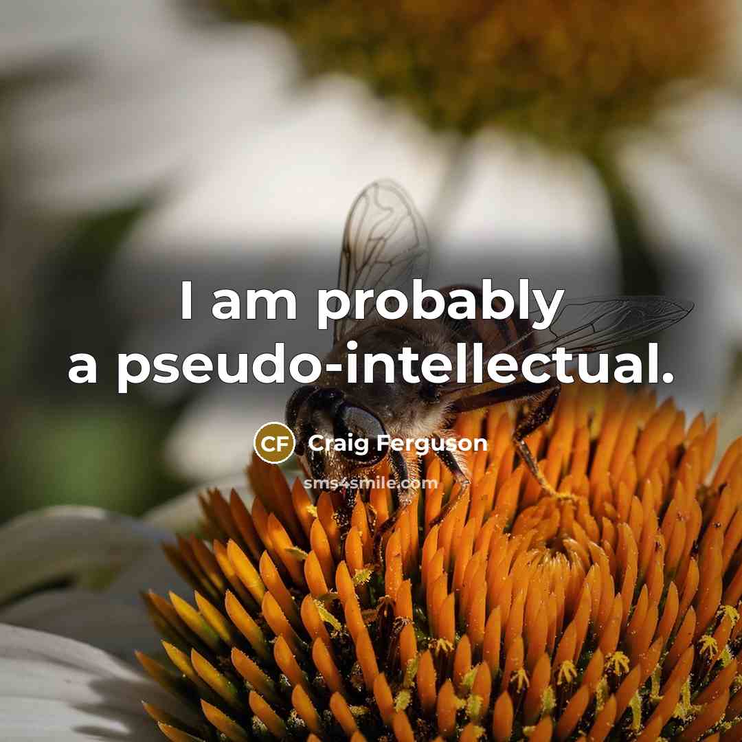 “I am probably a pseudo-intellectual.…” quote by Craig Ferguson