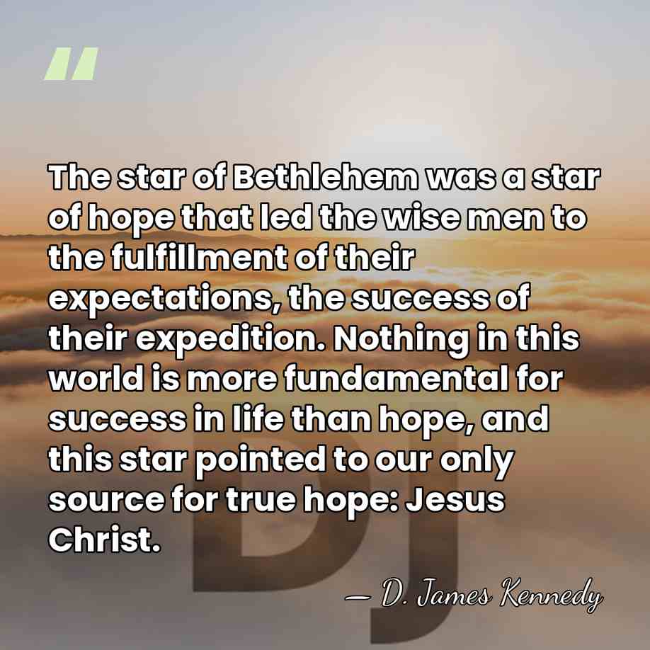 The star of Bethlehem was a star of hope that led the&hellip; - D. James Kennedy