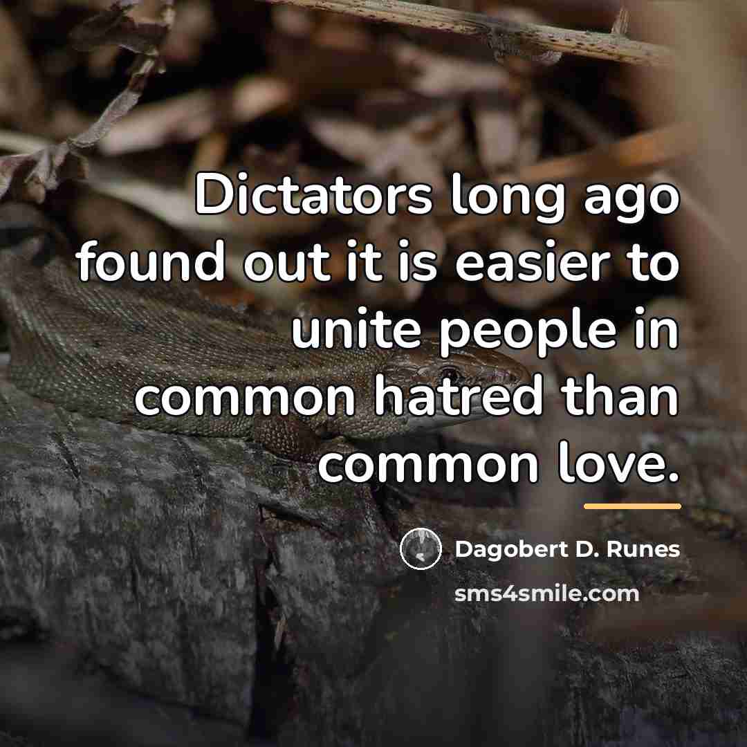 “Dictators long ago found out it is easier to unite…” quote by Dagobert D. Runes