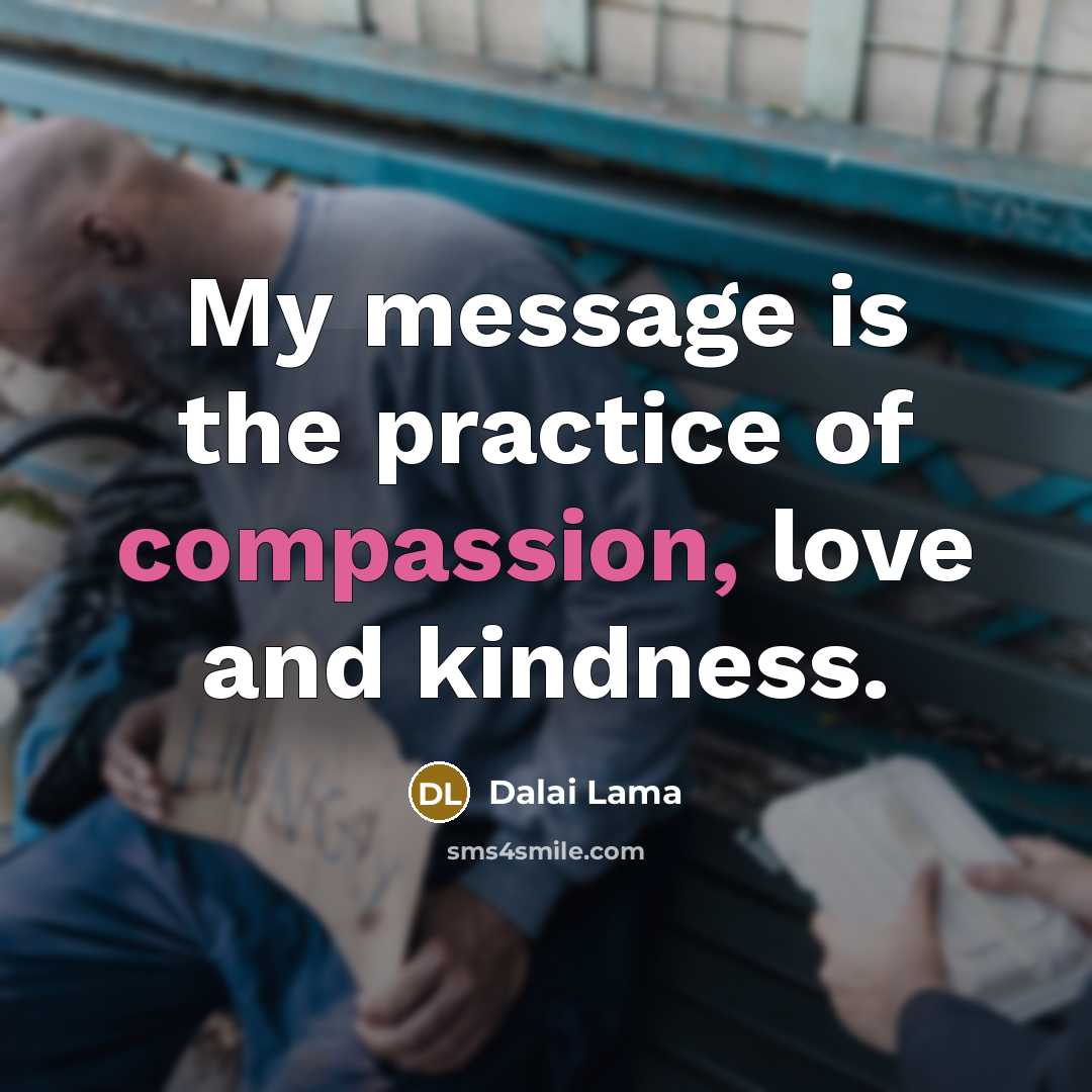 “My message is the practice of compassion, love and kindness.…” quote by Dalai Lama