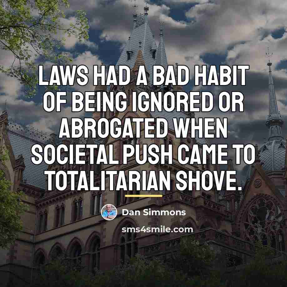 “Laws had a bad habit of being ignored or abrogated…” quote by Dan Simmons