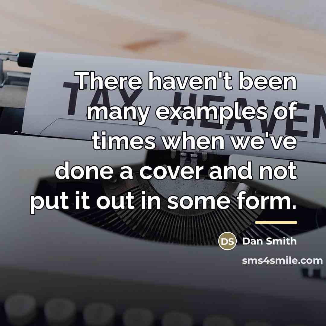 “There haven't been many examples of times when we've done…” quote by Dan Smith