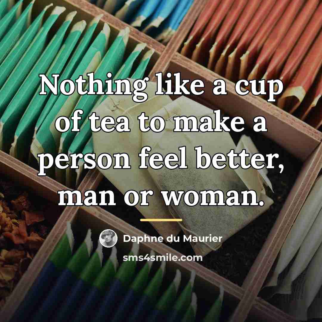 “Nothing like a cup of tea to make a person…” quote by Daphne du Maurier
