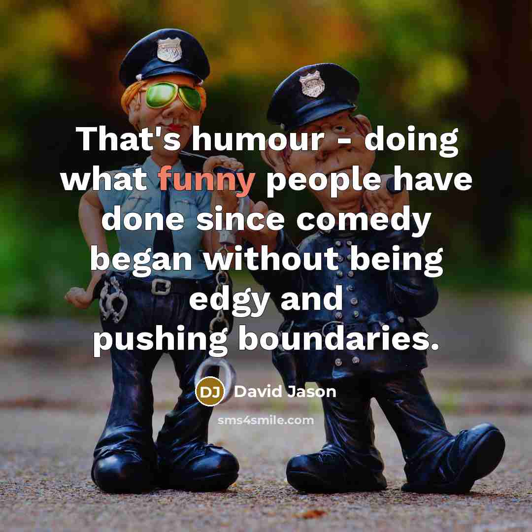 “That's humour - doing what funny people have done since…” quote by David Jason