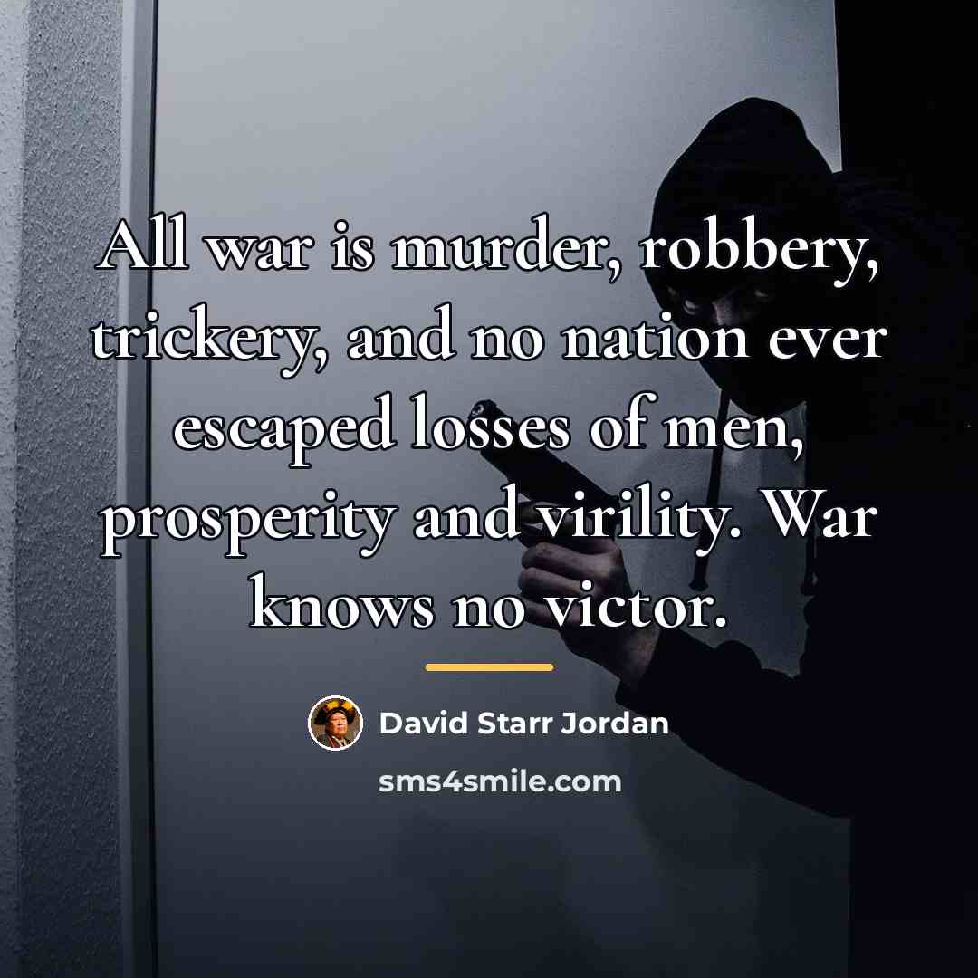 “All war is murder, robbery, trickery, and no nation ever…” quote by David Starr Jordan