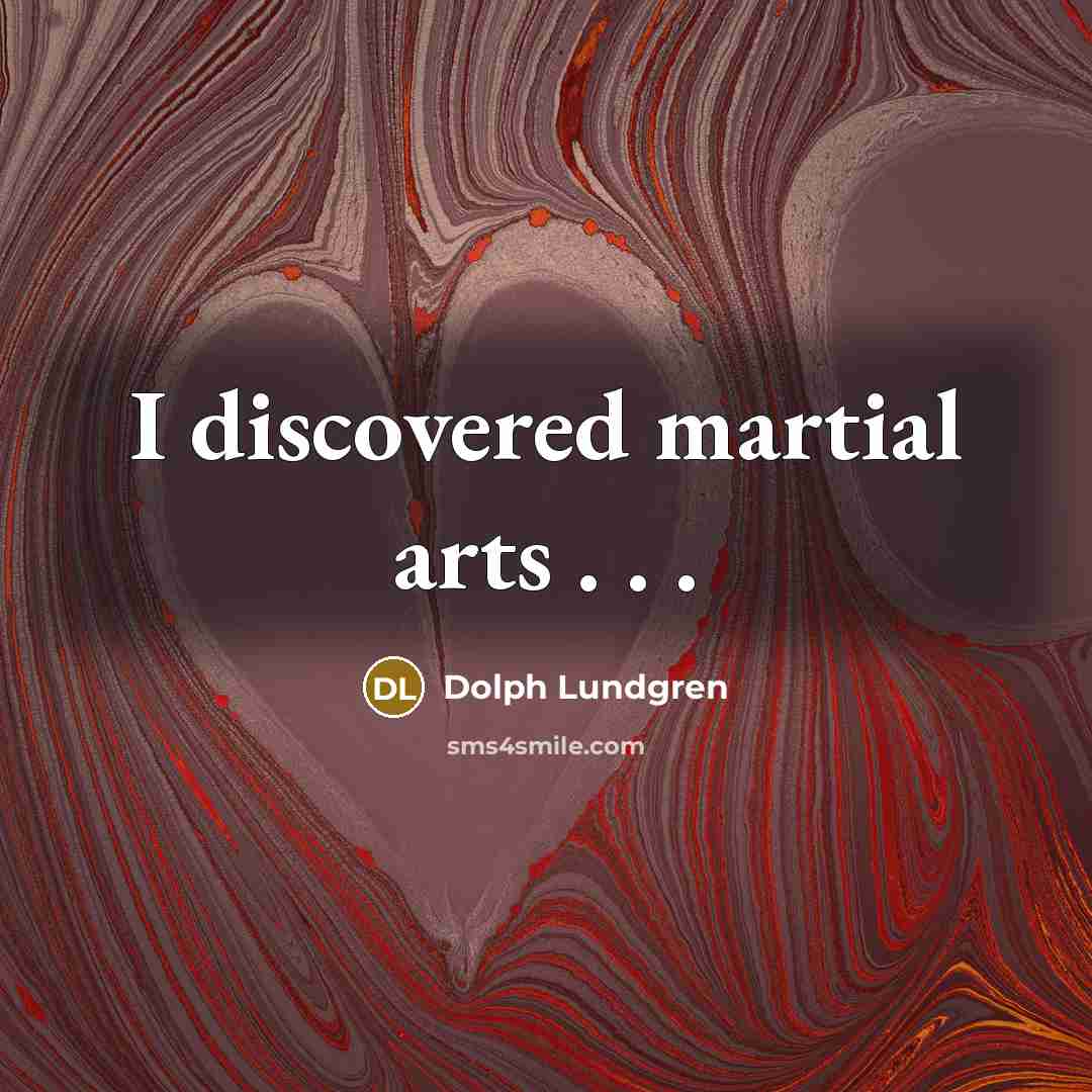 “I discovered martial arts . . .…” quote by Dolph Lundgren