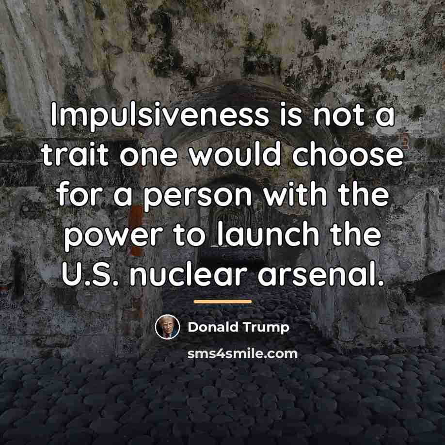 “Impulsiveness is not a trait one would choose for a…” quote by Donald Trump