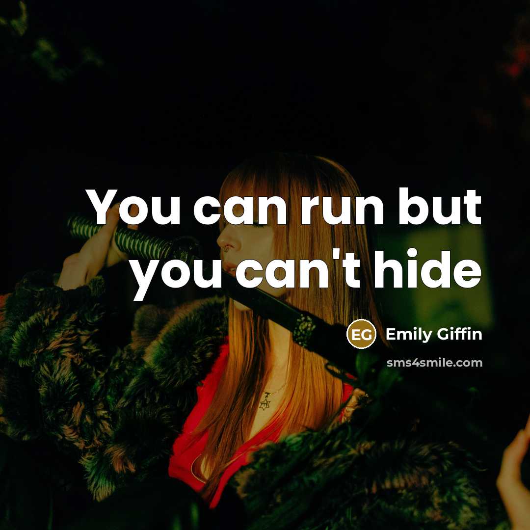 “You can run but you can't hide…” quote by Emily Giffin