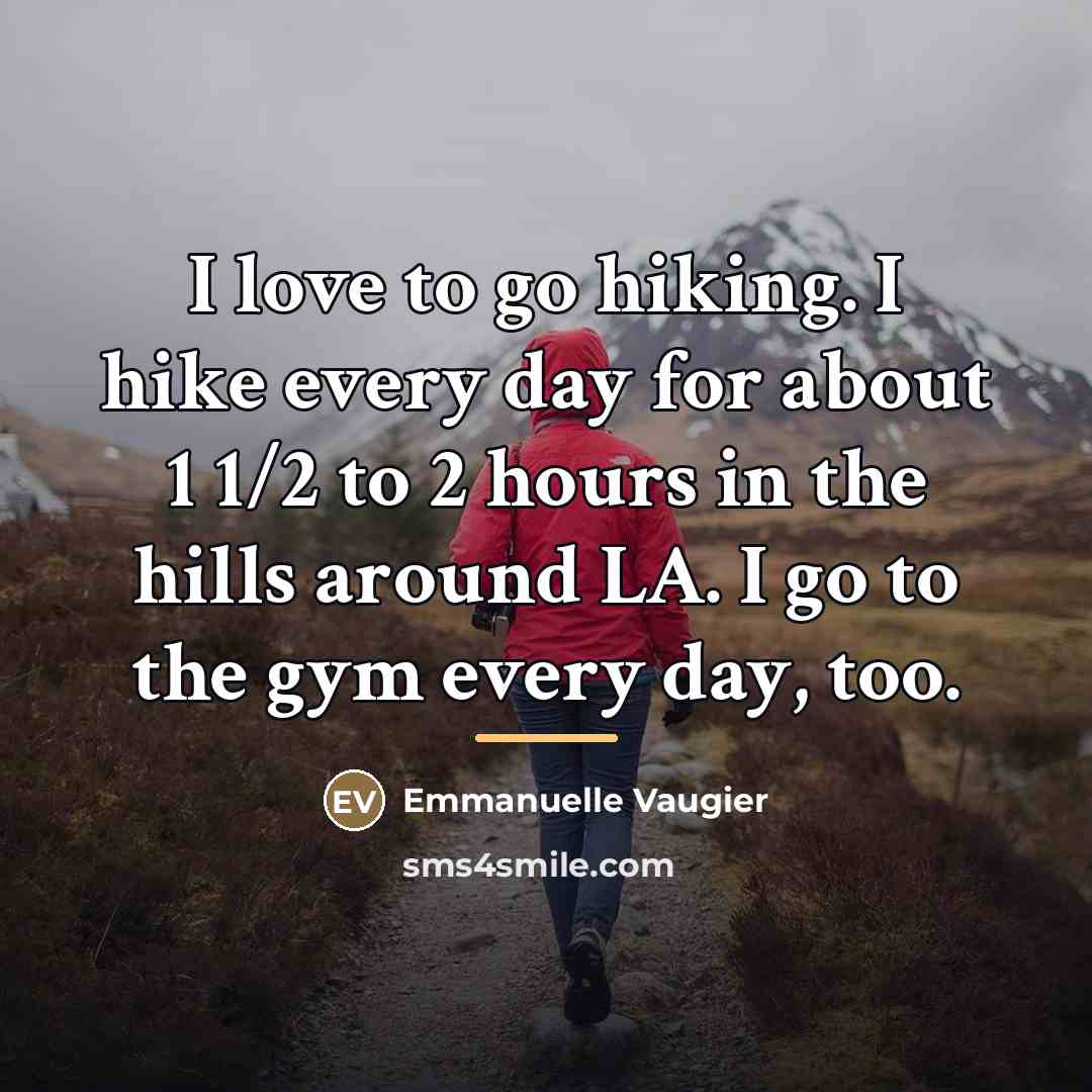 “I love to go hiking. I hike every day for…” quote by Emmanuelle Vaugier