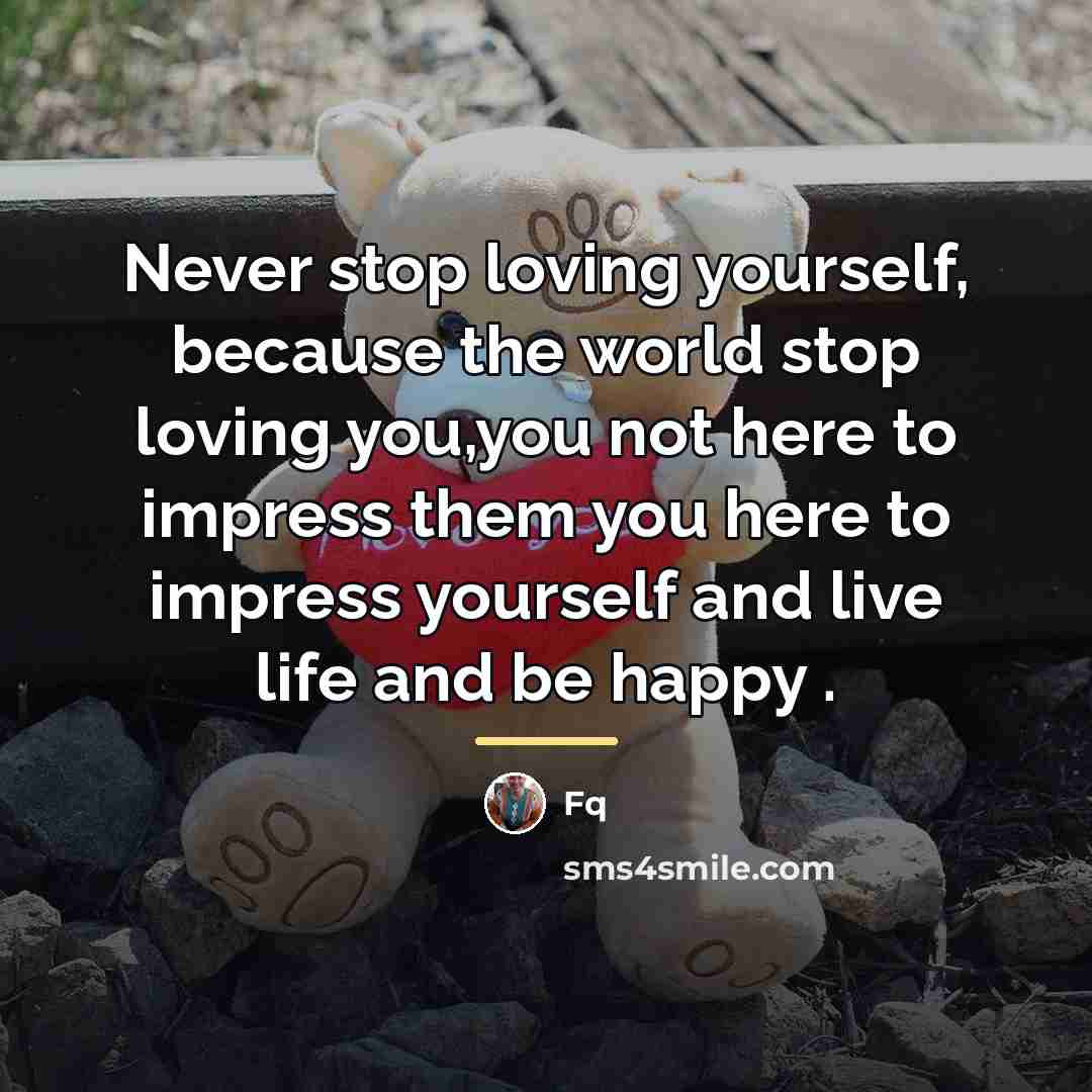 “Never stop loving yourself, because the world stop loving you,you…” quote by FQ