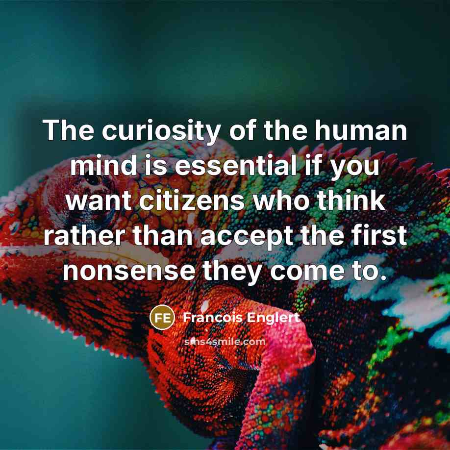“The curiosity of the human mind is essential if you…” quote by Francois Englert
