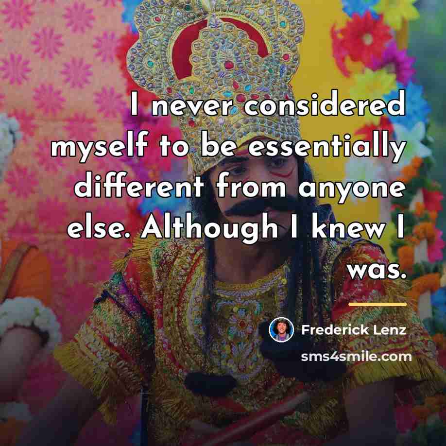 “I never considered myself to be essentially different from anyone…” quote by Frederick Lenz