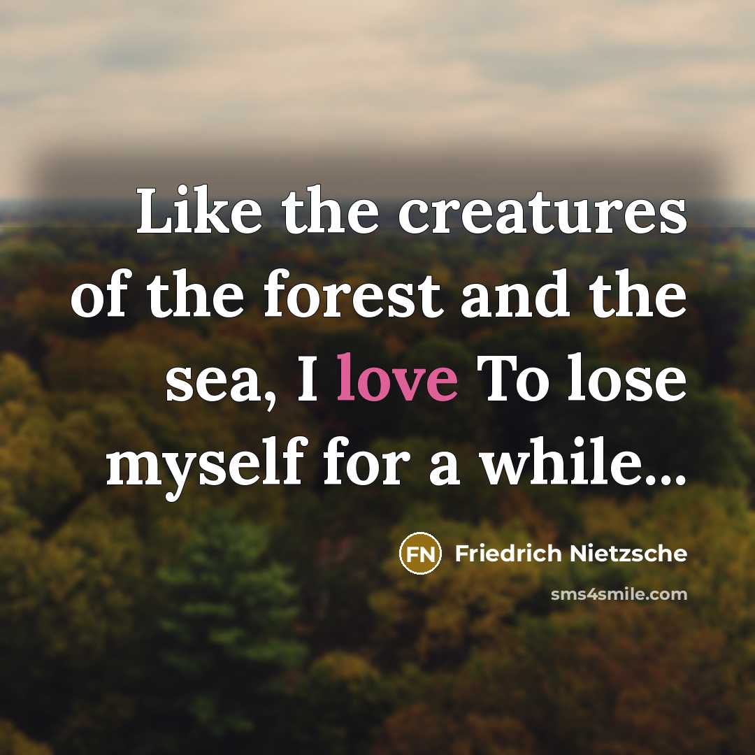 “Like the creatures of the forest and the sea, I…” quote by Friedrich Nietzsche