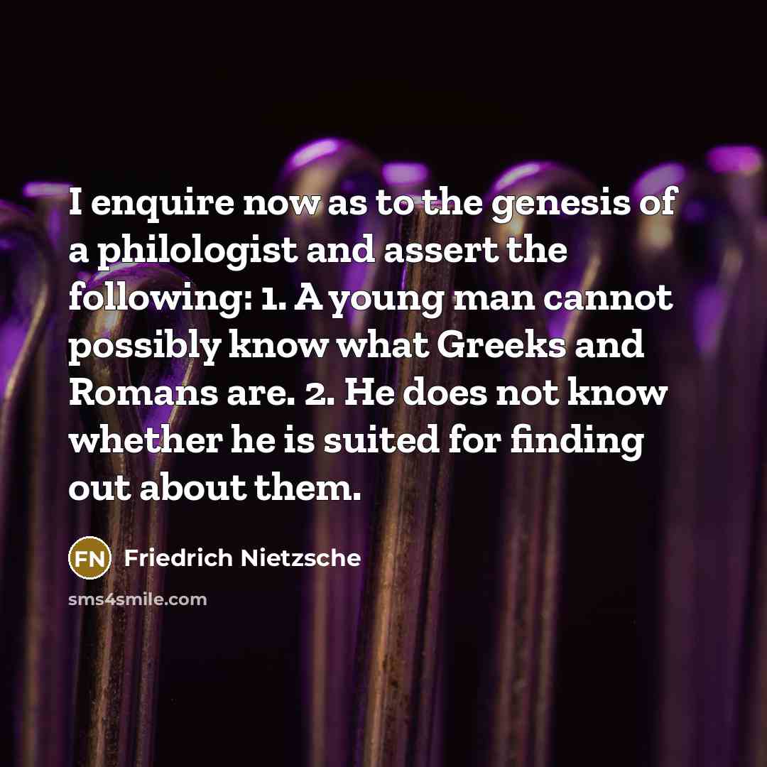 “I enquire now as to the genesis of a philologist…” quote by Friedrich Nietzsche